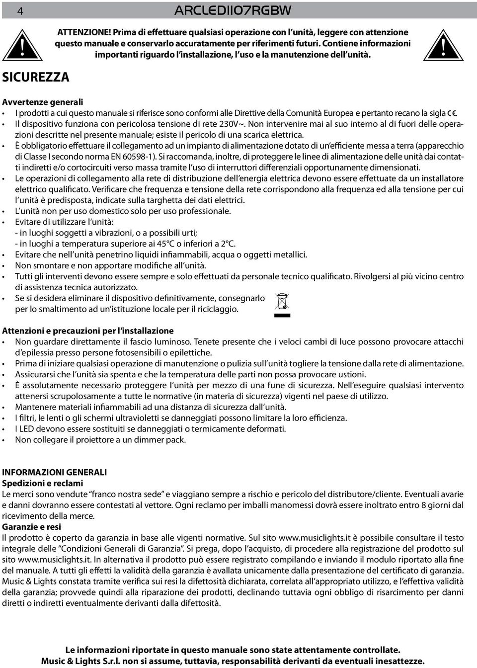 Avvertenze generali I prodotti a cui questo manuale si riferisce sono conformi alle Direttive della Comunità Europea e pertanto recano la sigla.