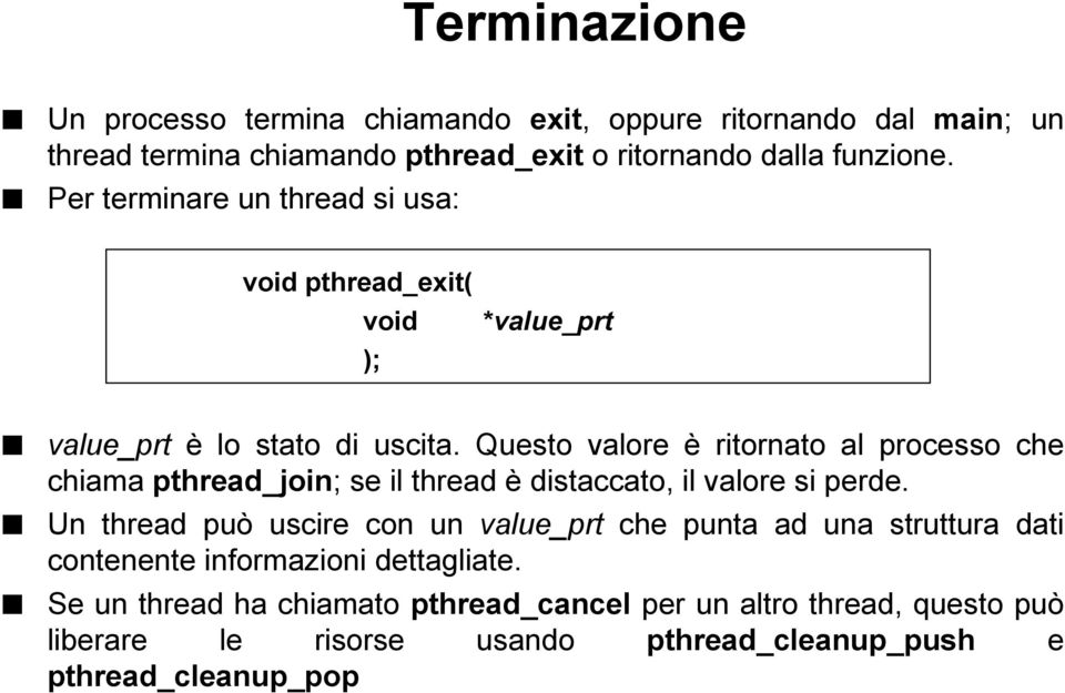 Questo valore è ritornato al processo che chiama pthread_join; se il thread è distaccato, il valore si perde.