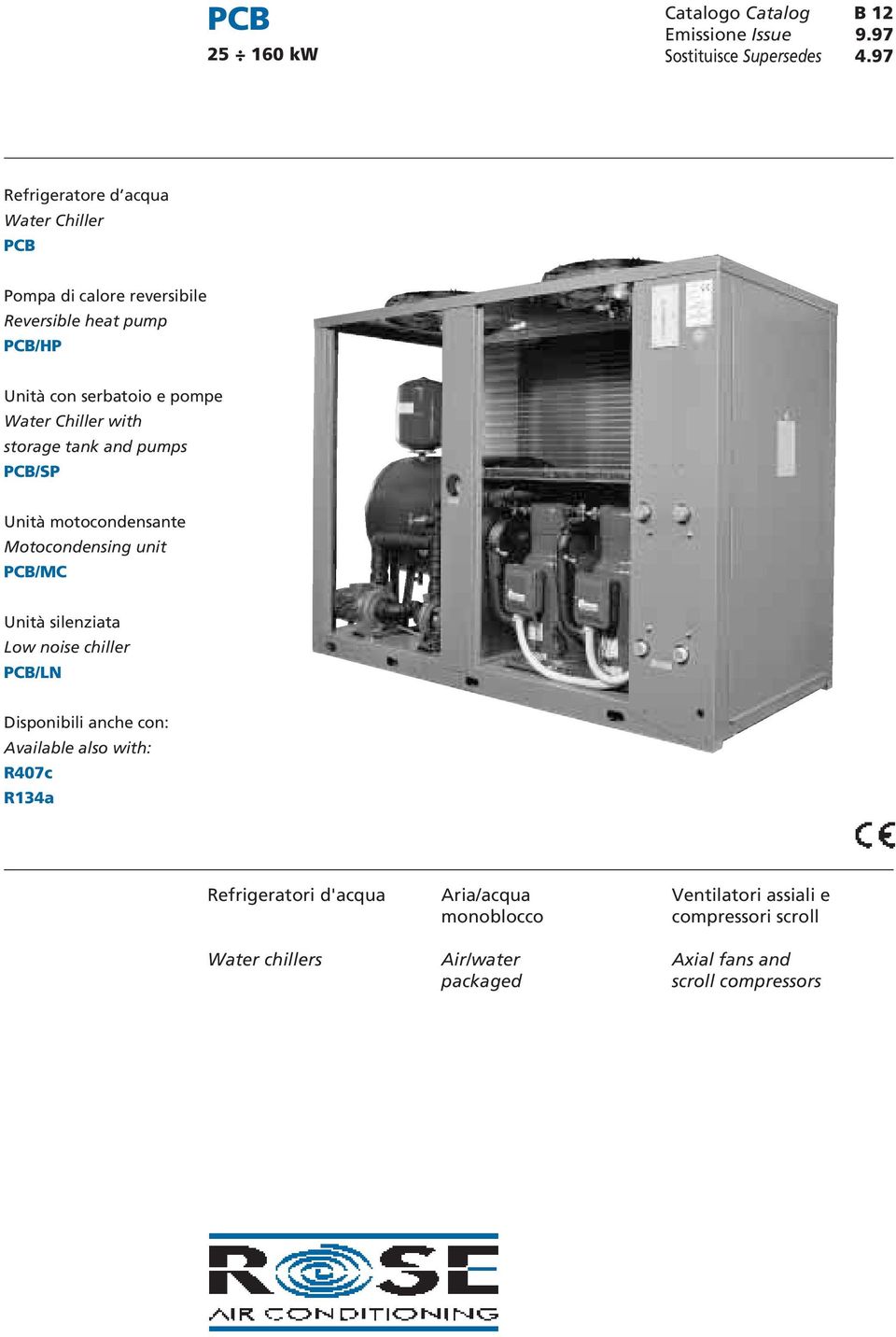 Chiller with storage tank and pumps PCB/SP Unità motocondensante Motocondensing unit PCB/MC Unità silenziata Low noise chiller PCB/LN