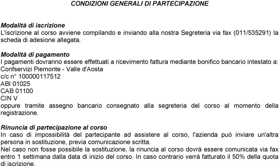 CIN V oppure tramite assegno bancario consegnato alla segreteria del corso al momento della registrazione.