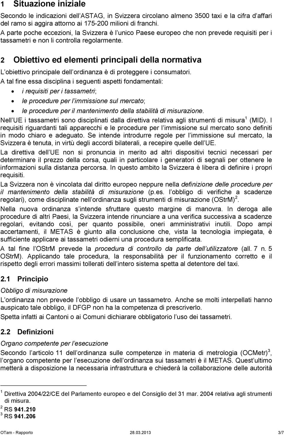 2 Obiettivo ed elementi principali della normativa L obiettivo principale dell ordinanza è di proteggere i consumatori.