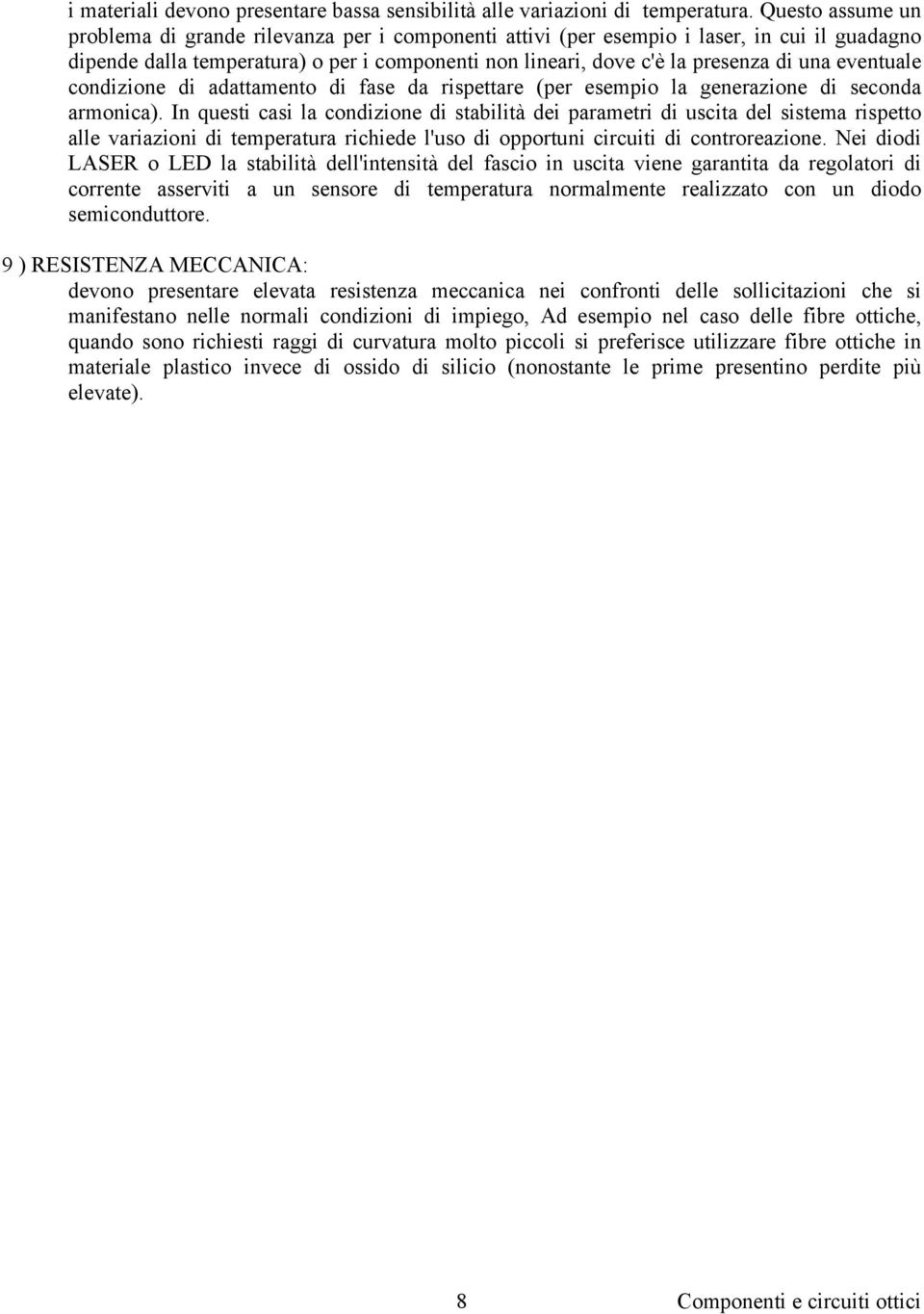 eventuale condizione di adattamento di fase da rispettare (per esempio la generazione di seconda armonica).