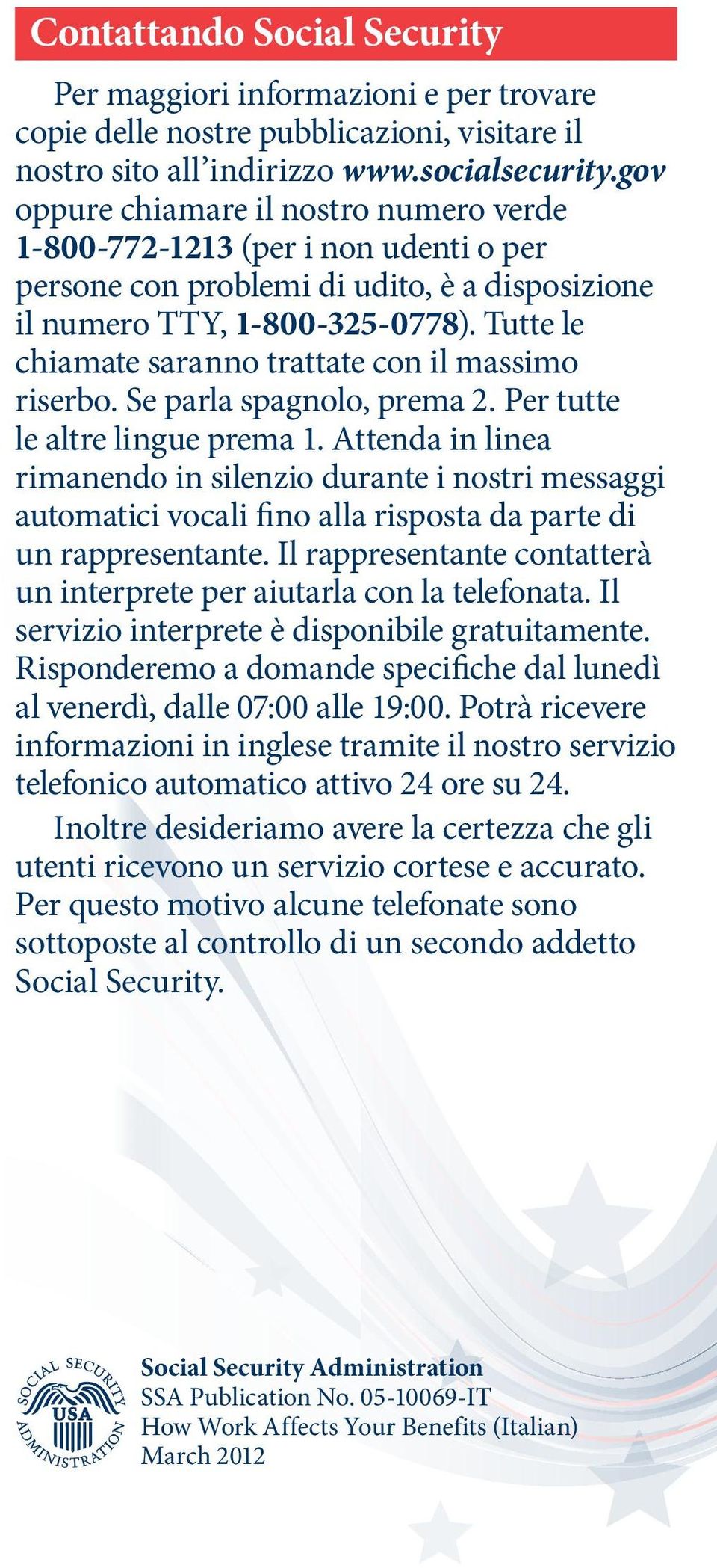 Tutte le chiamate saranno trattate con il massimo riserbo. Se parla spagnolo, prema 2. Per tutte le altre lingue prema 1.