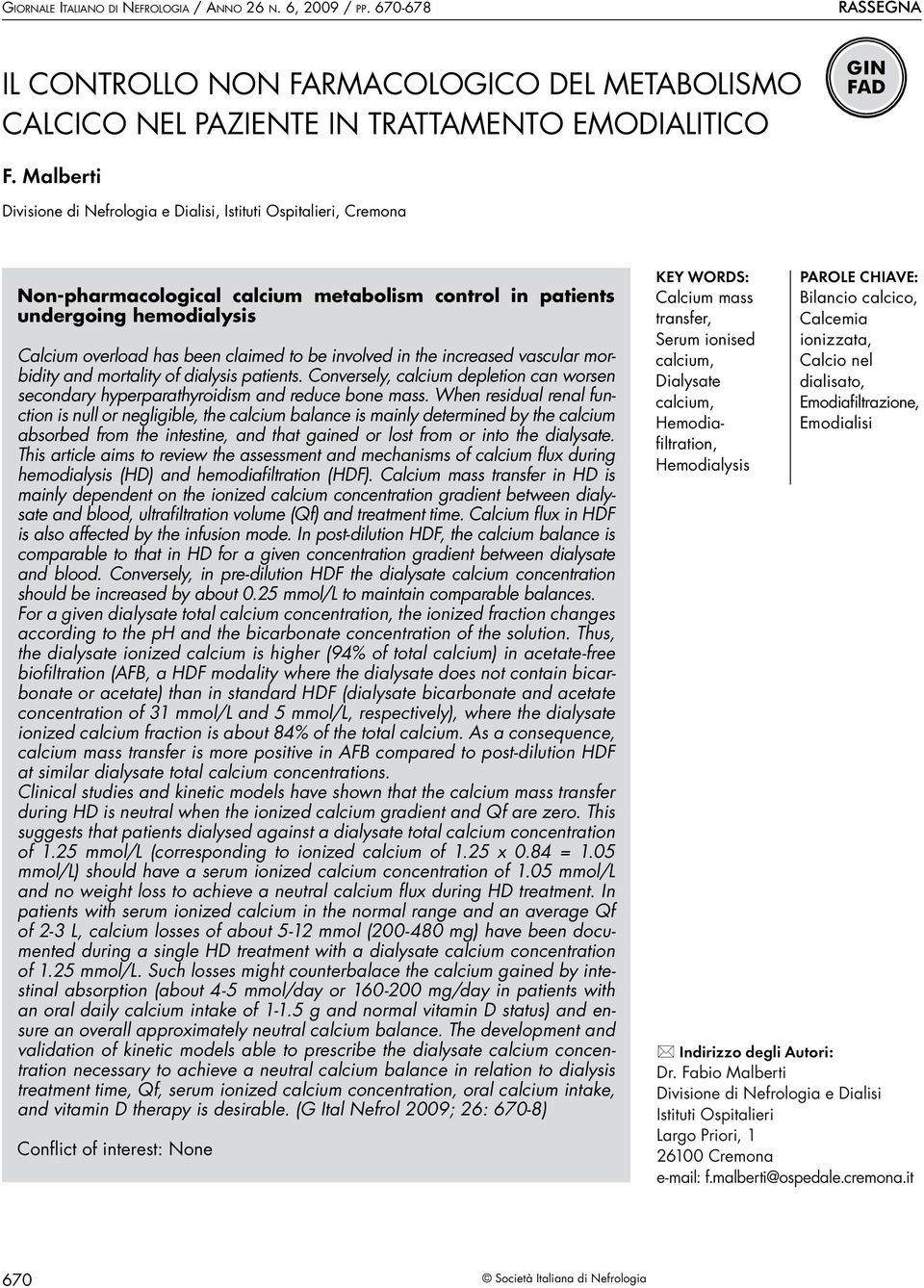 involved in the increased vascular morbidity and mortality of dialysis patients. Conversely, calcium depletion can worsen secondary hyperparathyroidism and reduce bone mass.