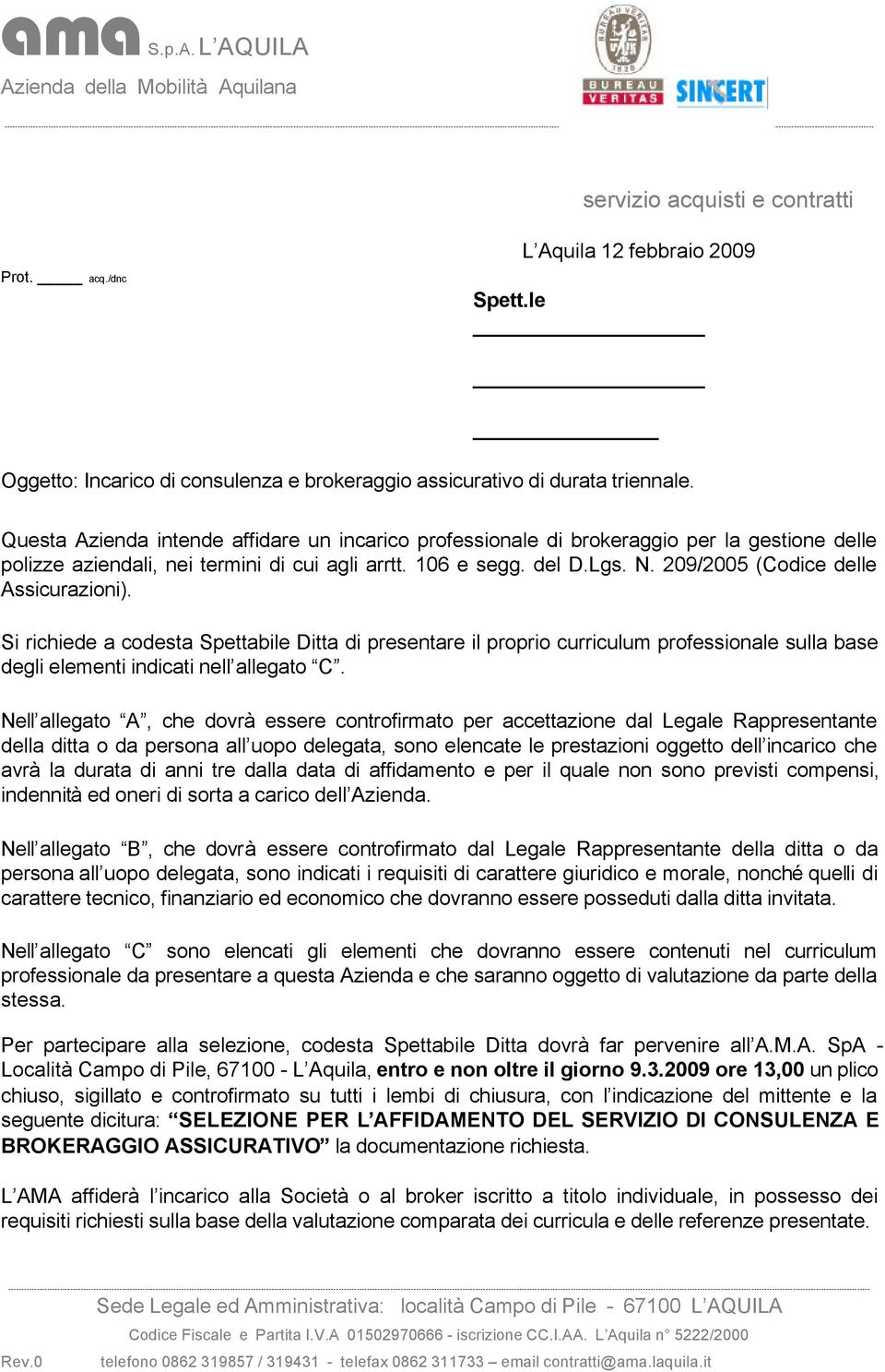 209/2005 (Codice delle Assicurazioni). Si richiede a codesta Spettabile Ditta di presentare il proprio curriculum professionale sulla base degli elementi indicati nell allegato C.