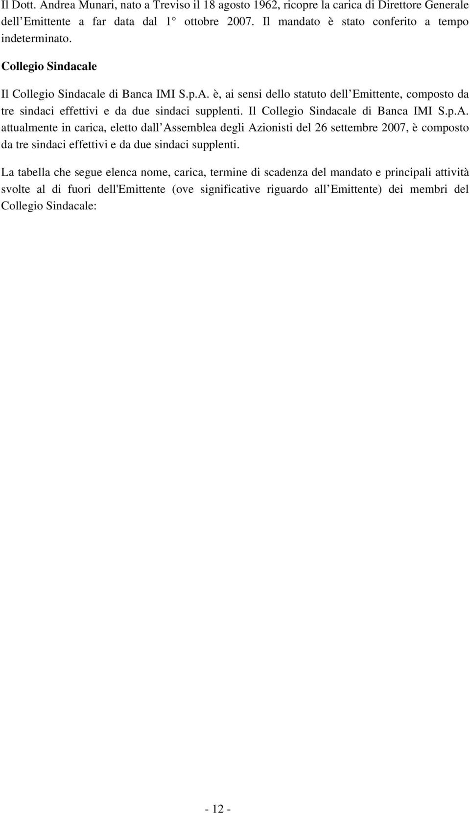 è, ai sensi dello statuto dell Emittente, composto da tre sindaci effettivi e da due sindaci supplenti. Il Collegio Sindacale di Banca IMI S.p.A.