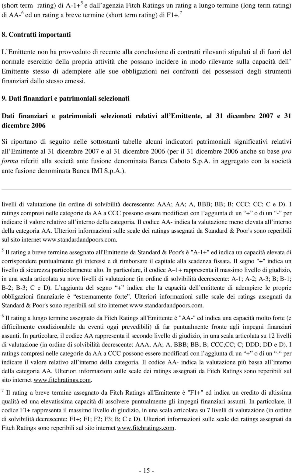 rilevante sulla capacità dell Emittente stesso di adempiere alle sue obbligazioni nei confronti dei possessori degli strumenti finanziari dallo stesso emessi. 9.