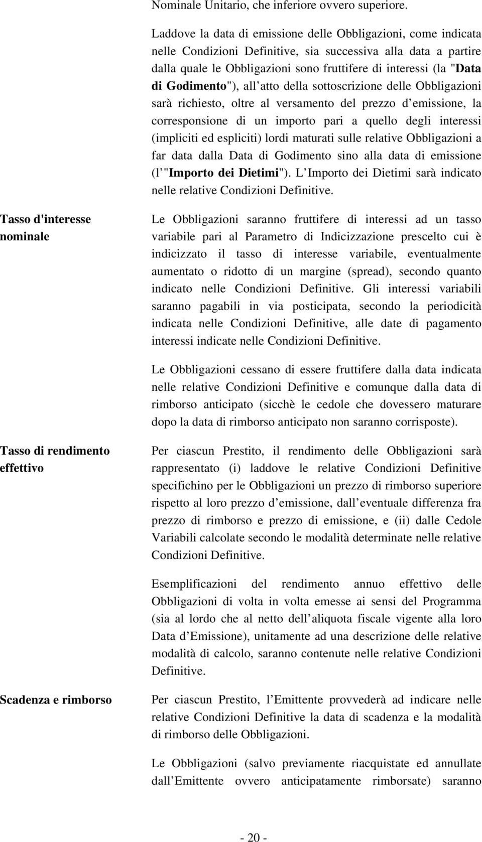 Godimento"), all atto della sottoscrizione delle Obbligazioni sarà richiesto, oltre al versamento del prezzo d emissione, la corresponsione di un importo pari a quello degli interessi (impliciti ed