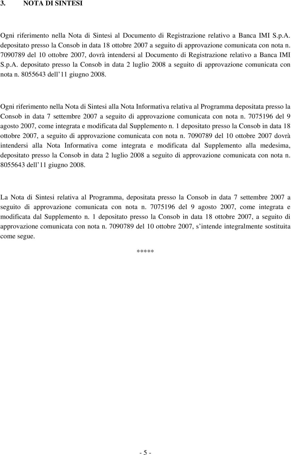 depositato presso la Consob in data 2 luglio 2008 a seguito di approvazione comunicata con nota n. 8055643 dell 11 giugno 2008.