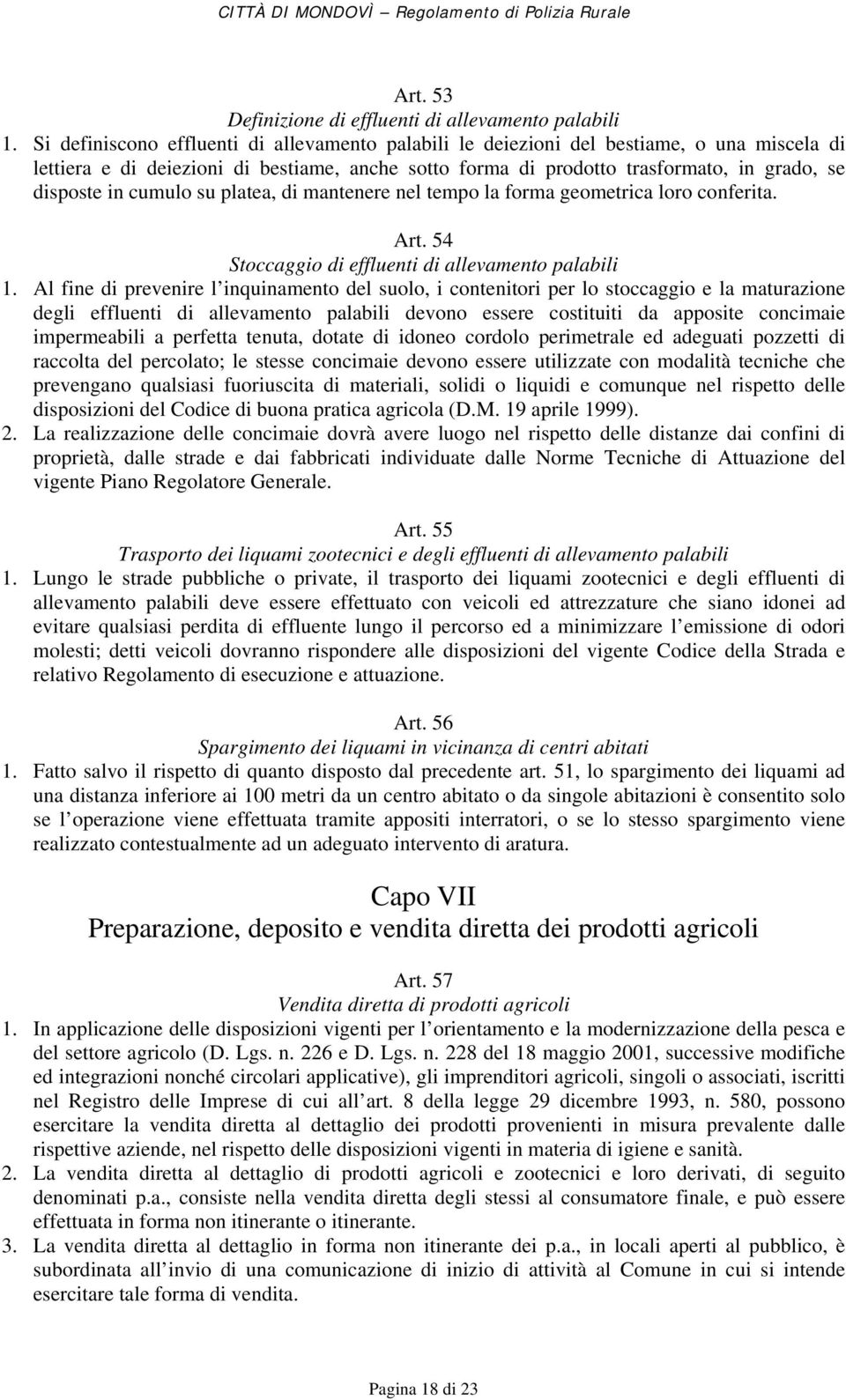 cumulo su platea, di mantenere nel tempo la forma geometrica loro conferita. Art. 54 Stoccaggio di effluenti di allevamento palabili 1.