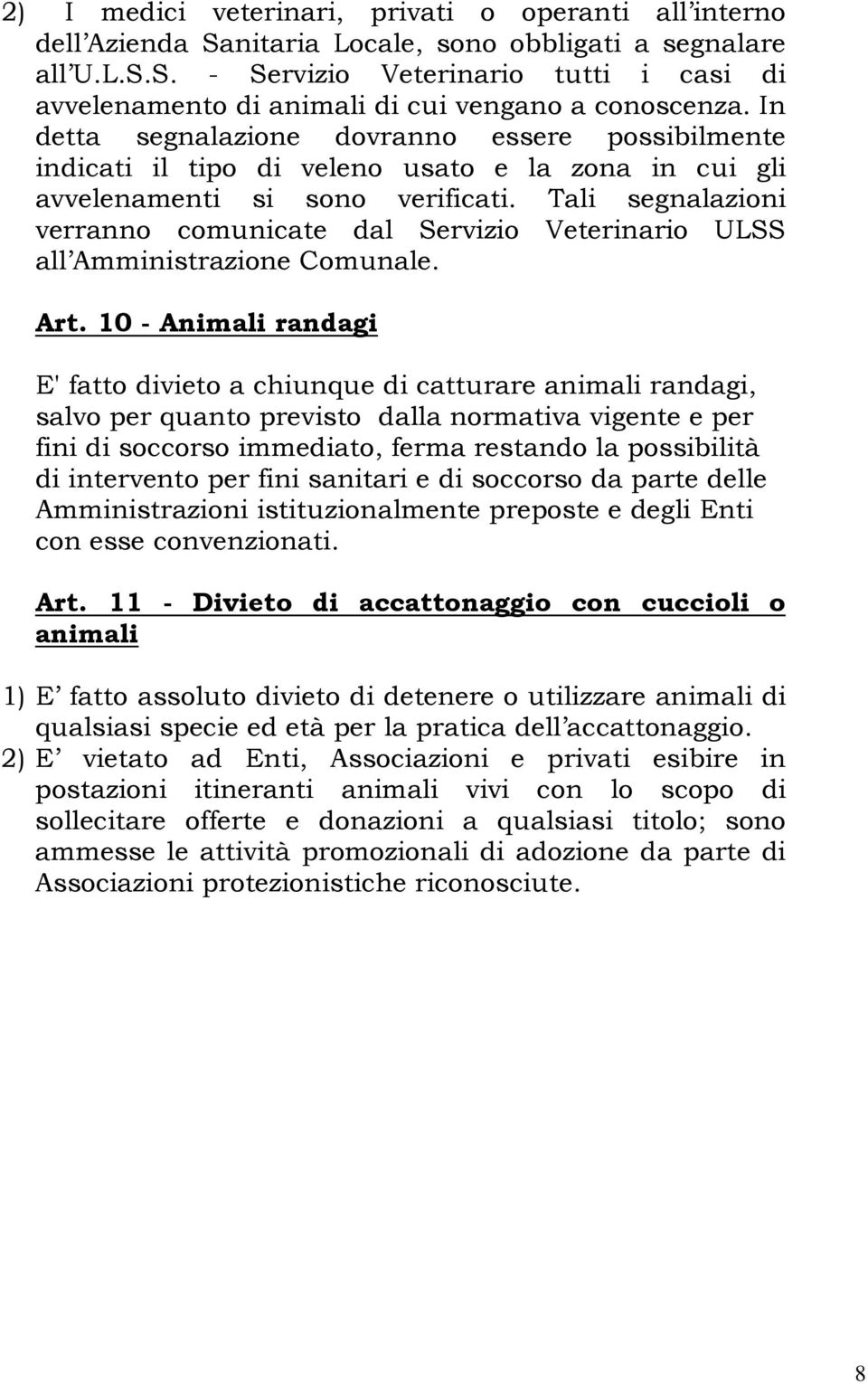 Tali segnalazioni verranno comunicate dal Servizio Veterinario ULSS all Amministrazione Comunale. Art.