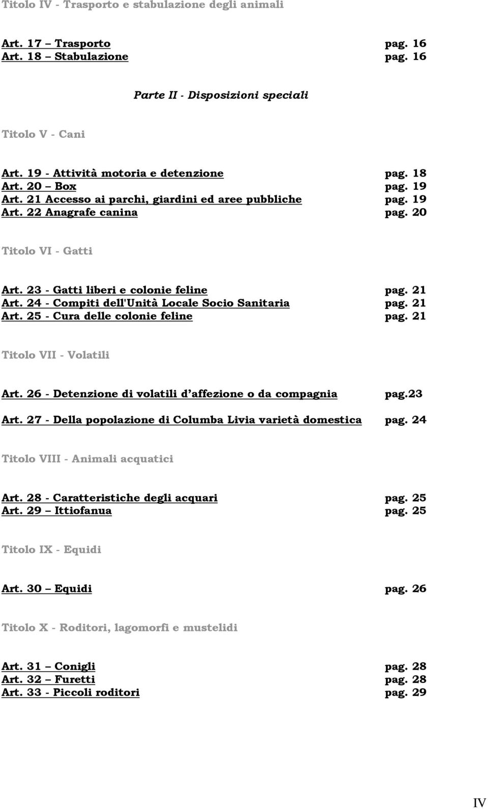 24 - Compiti dell'unità Locale Socio Sanitaria pag. 21 Art. 25 - Cura delle colonie feline pag. 21 Titolo VII - Volatili Art. 26 - Detenzione di volatili d affezione o da compagnia pag.23 Art.