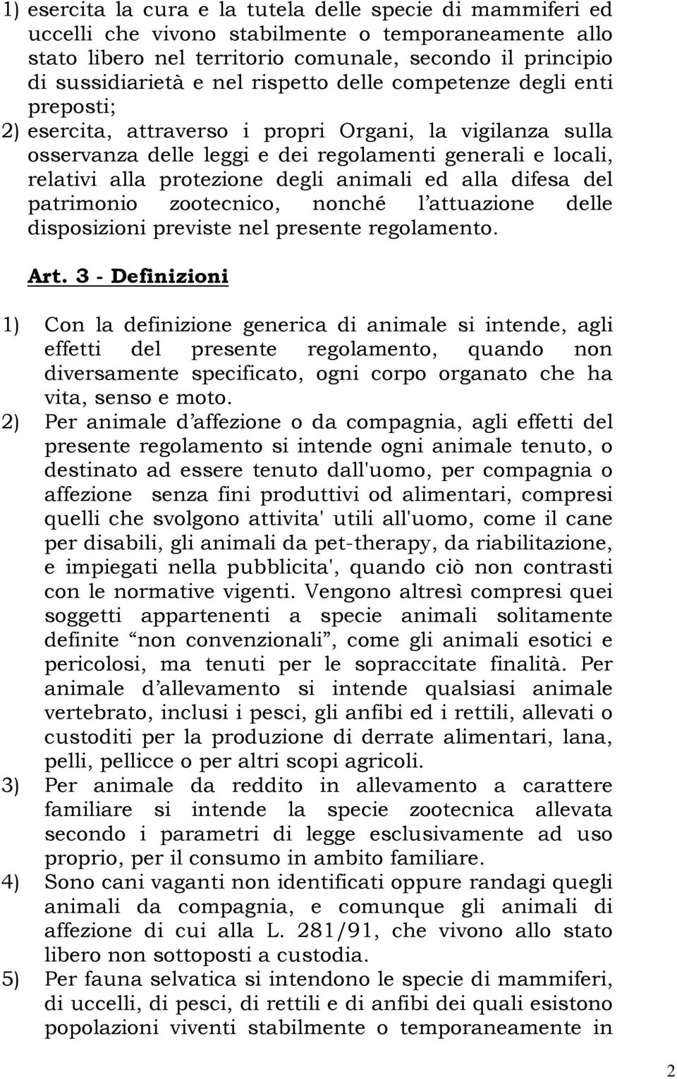 animali ed alla difesa del patrimonio zootecnico, nonché l attuazione delle disposizioni previste nel presente regolamento. Art.