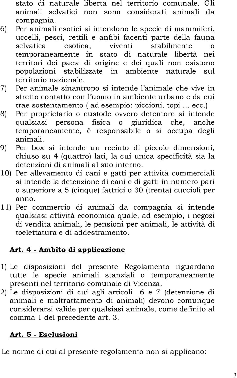 libertà nei territori dei paesi di origine e dei quali non esistono popolazioni stabilizzate in ambiente naturale sul territorio nazionale.