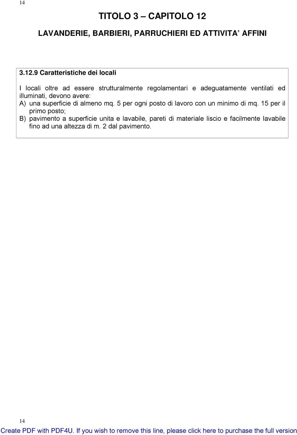 9 Caratteristiche dei locali I locali oltre ad essere strutturalmente regolamentari e adeguatamente ventilati ed