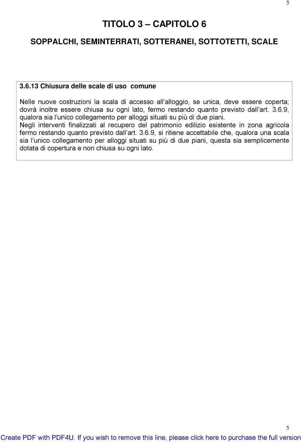 13 Chiusura delle scale di uso comune Nelle nuove costruzioni la scala di accesso all alloggio, se unica, deve essere coperta; dovrà inoltre essere chiusa su ogni lato, fermo