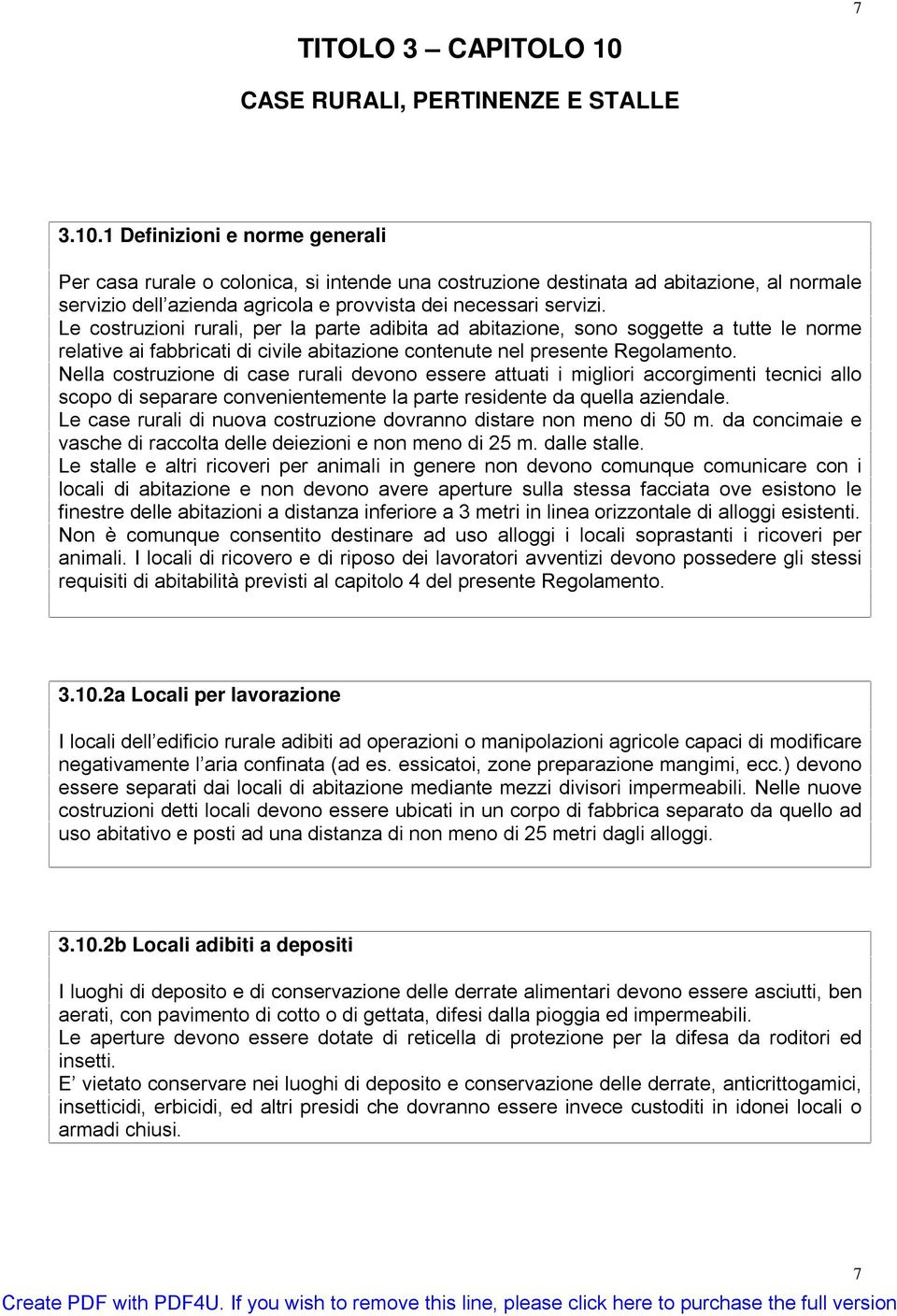 1 Definizioni e norme generali Per casa rurale o colonica, si intende una costruzione destinata ad abitazione, al normale servizio dell azienda agricola e provvista dei necessari servizi.