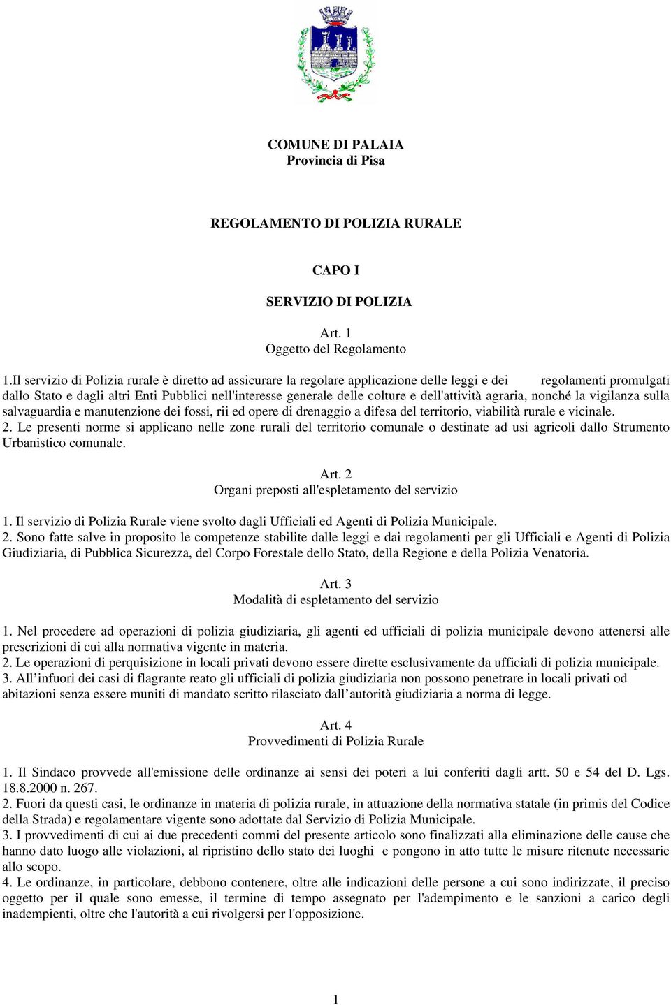 dell'attività agraria, nonché la vigilanza sulla salvaguardia e manutenzione dei fossi, rii ed opere di drenaggio a difesa del territorio, viabilità rurale e vicinale. 2.