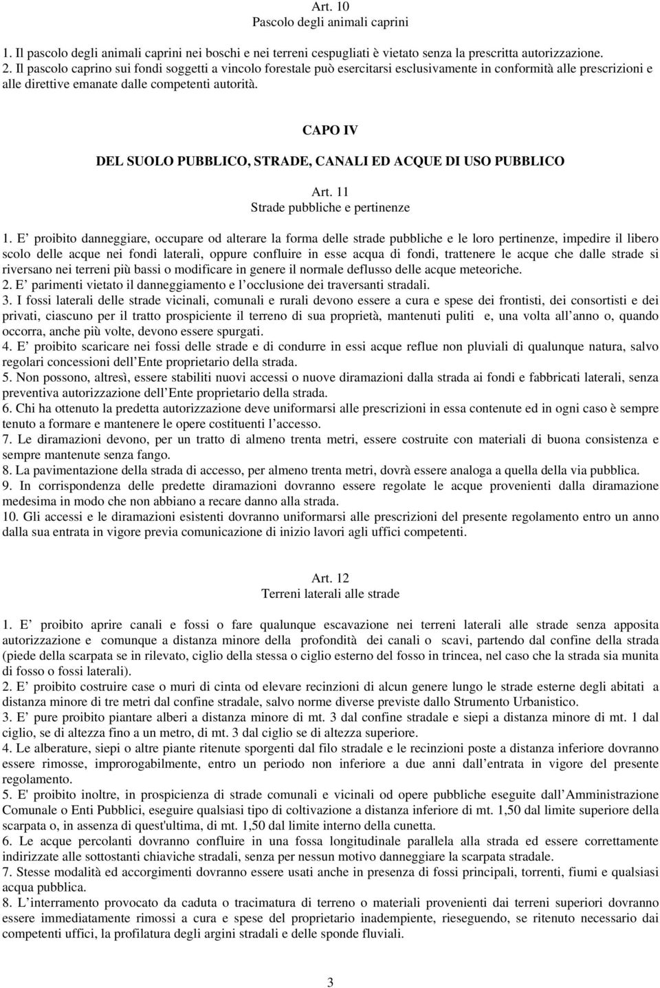 CAPO IV DEL SUOLO PUBBLICO, STRADE, CANALI ED ACQUE DI USO PUBBLICO Art. 11 Strade pubbliche e pertinenze 1.