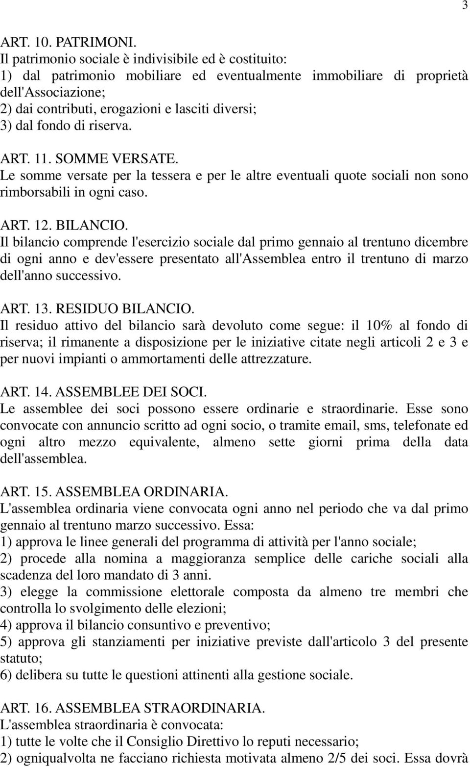 fondo di riserva. ART. 11. SOMME VERSATE. Le somme versate per la tessera e per le altre eventuali quote sociali non sono rimborsabili in ogni caso. ART. 12. BILANCIO.