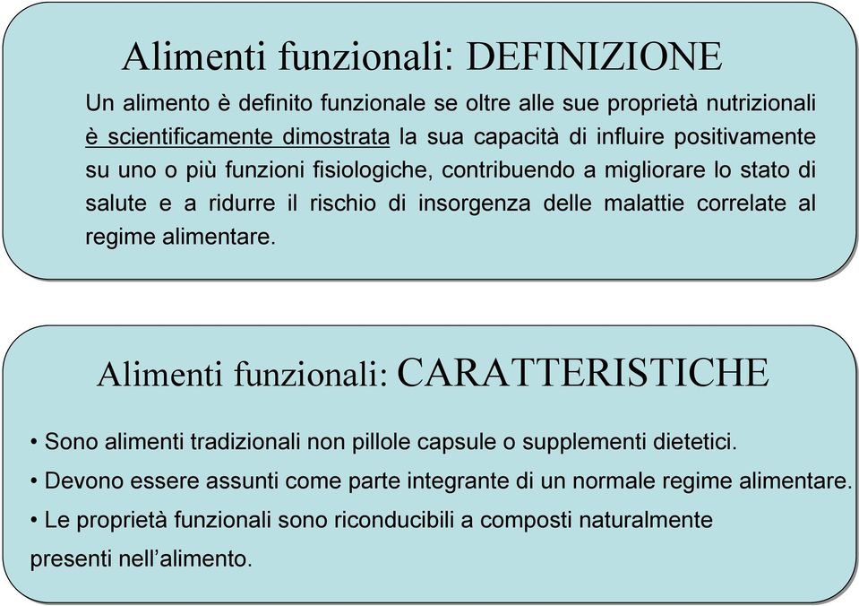 malattie correlate al regime alimentare. Alimenti funzionali: CARATTERISTICHE Sono alimenti tradizionali non pillole capsule o supplementi dietetici.