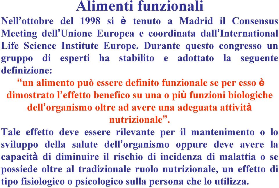 o più funzioni biologiche dell organismo oltre ad avere una adeguata attività nutrizionale.