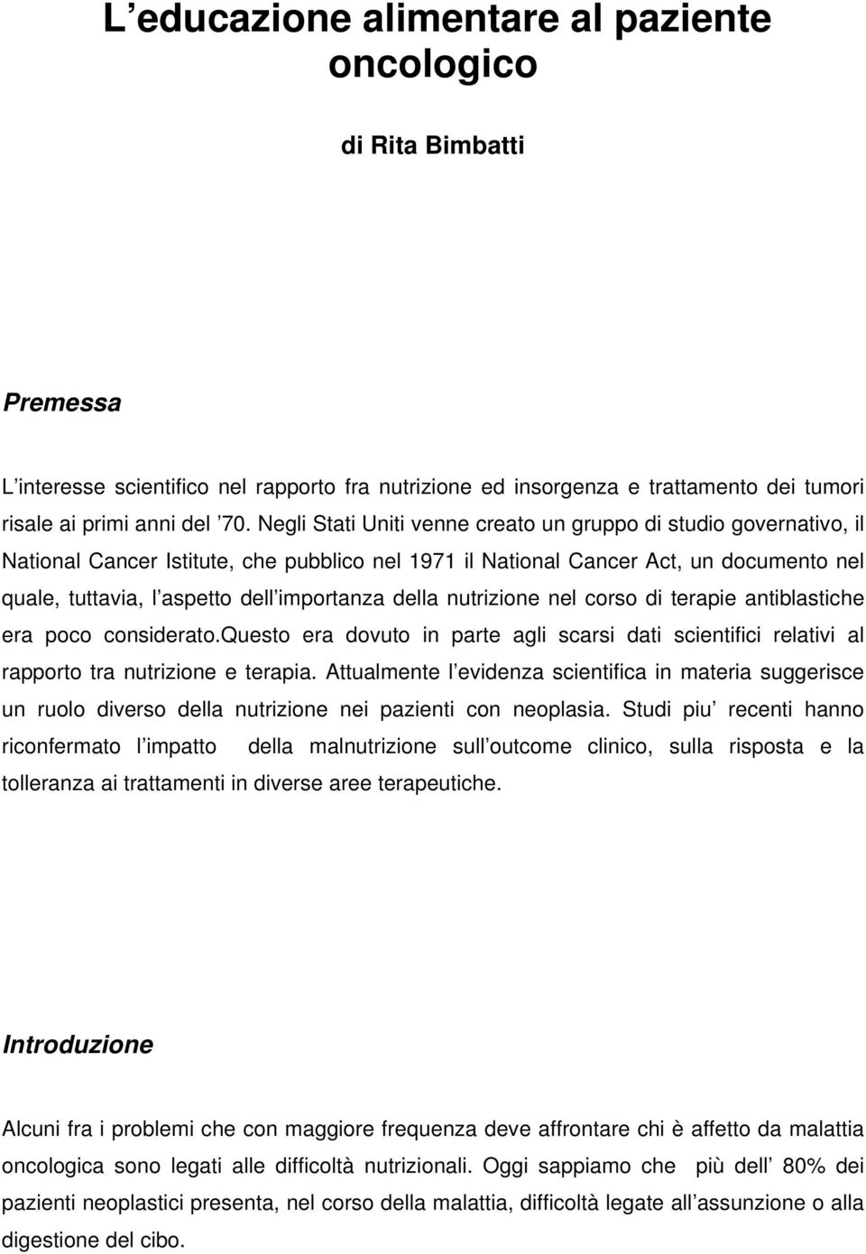 della nutrizione nel corso di terapie antiblastiche era poco considerato.questo era dovuto in parte agli scarsi dati scientifici relativi al rapporto tra nutrizione e terapia.