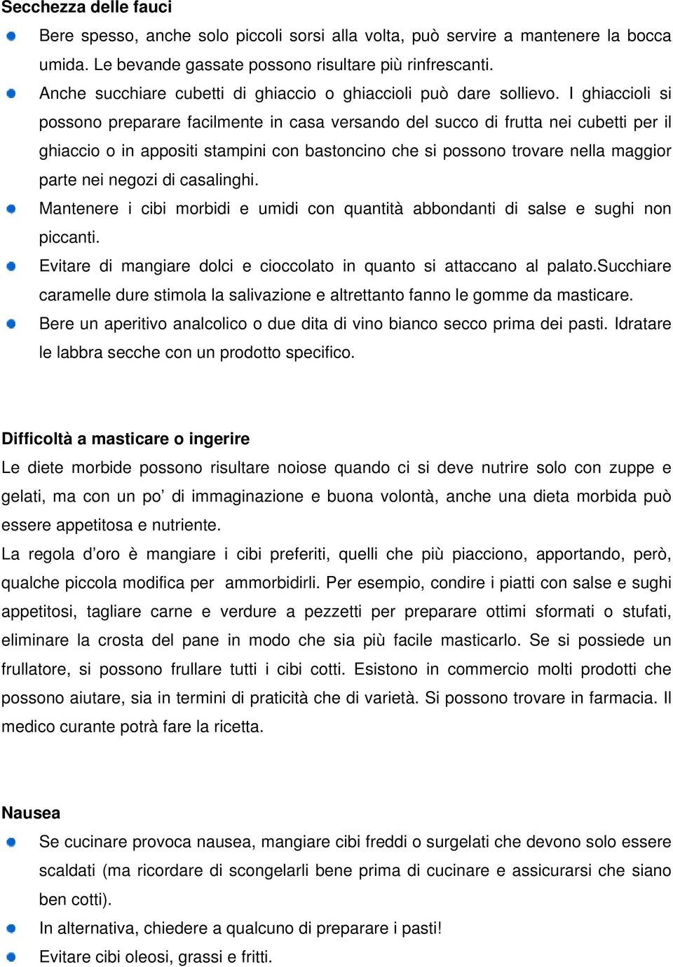 I ghiaccioli si possono preparare facilmente in casa versando del succo di frutta nei cubetti per il ghiaccio o in appositi stampini con bastoncino che si possono trovare nella maggior parte nei