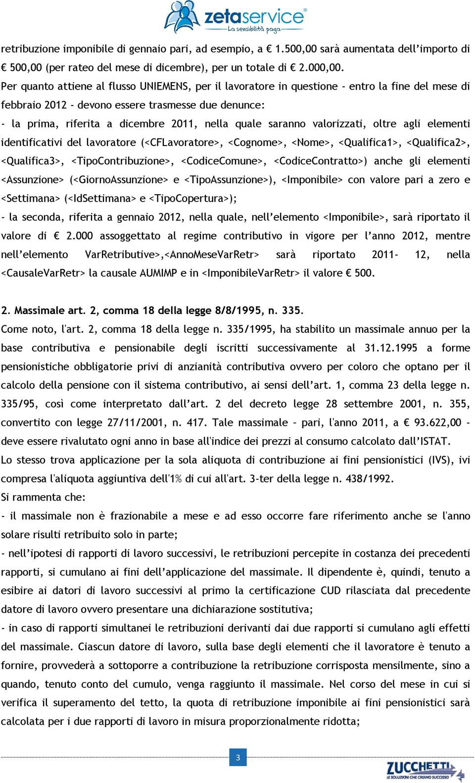 quale saranno valorizzati, oltre agli elementi identificativi del lavoratore (<CFLavoratore>, <Cognome>, <Nome>, <Qualifica1>, <Qualifica2>, <Qualifica3>, <TipoContribuzione>, <CodiceComune>,