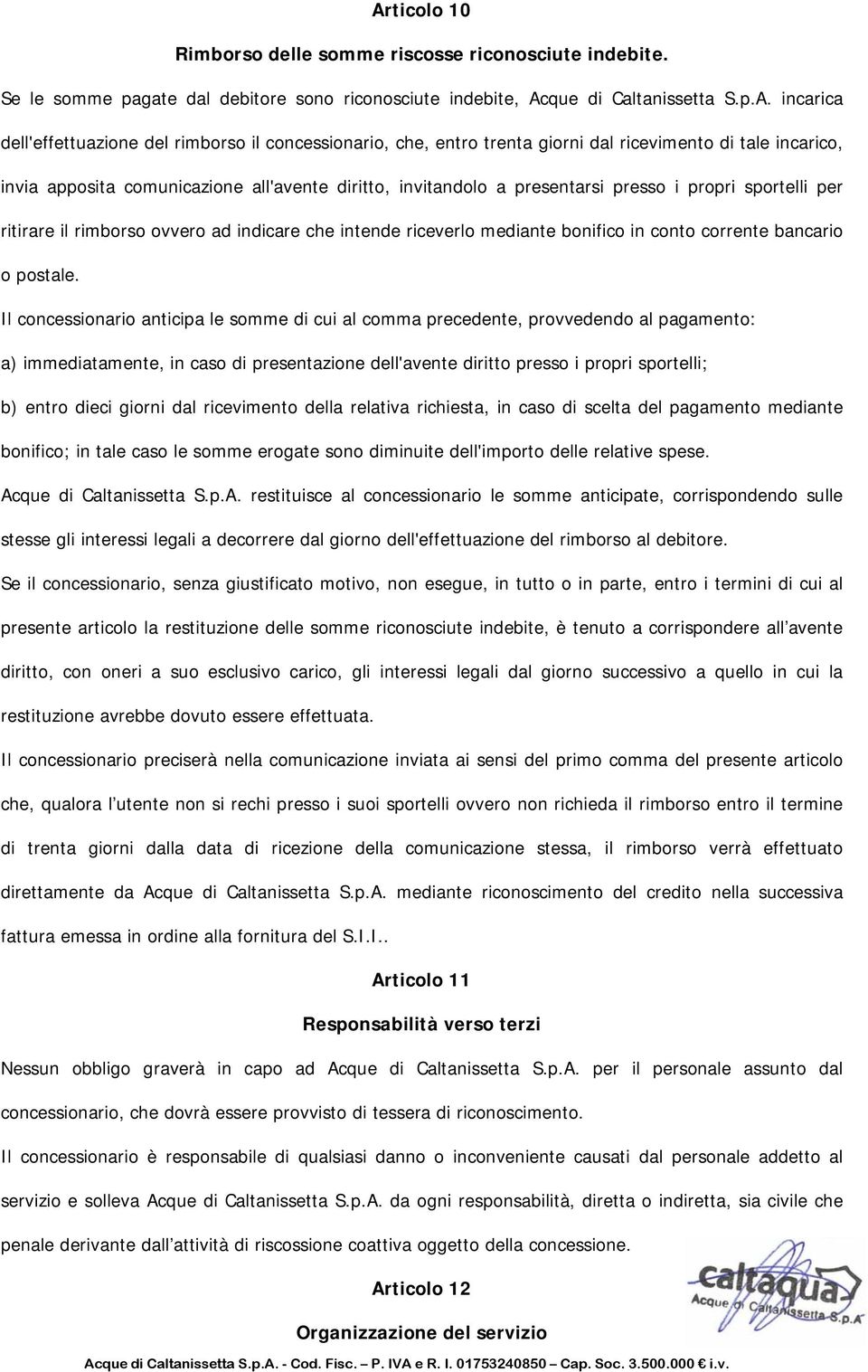 rimborso ovvero ad indicare che intende riceverlo mediante bonifico in conto corrente bancario o postale.