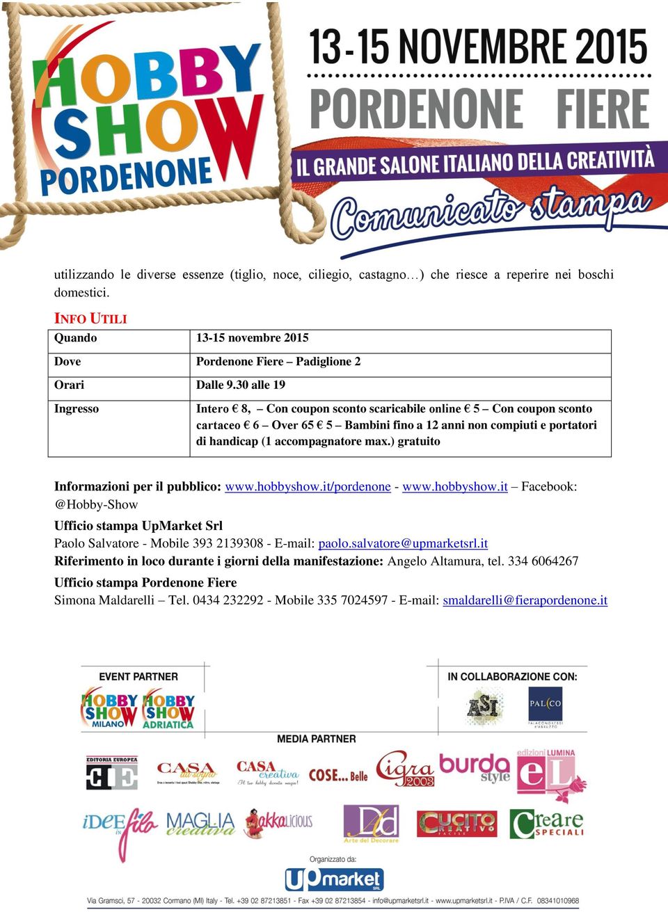 ) gratuito Informazioni per il pubblico: www.hobbyshow.it/pordenone - www.hobbyshow.it Facebook: @Hobby-Show Ufficio stampa UpMarket Srl Paolo Salvatore - Mobile 393 2139308 - E-mail: paolo.