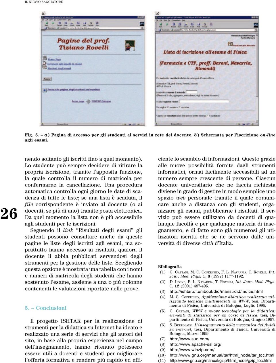 Lo studente puoá sempre decidere di ritirare la propria iscrizione, tramite l'apposita funzione, la quale controlla il numero di matricola per confermarne la cancellazione.