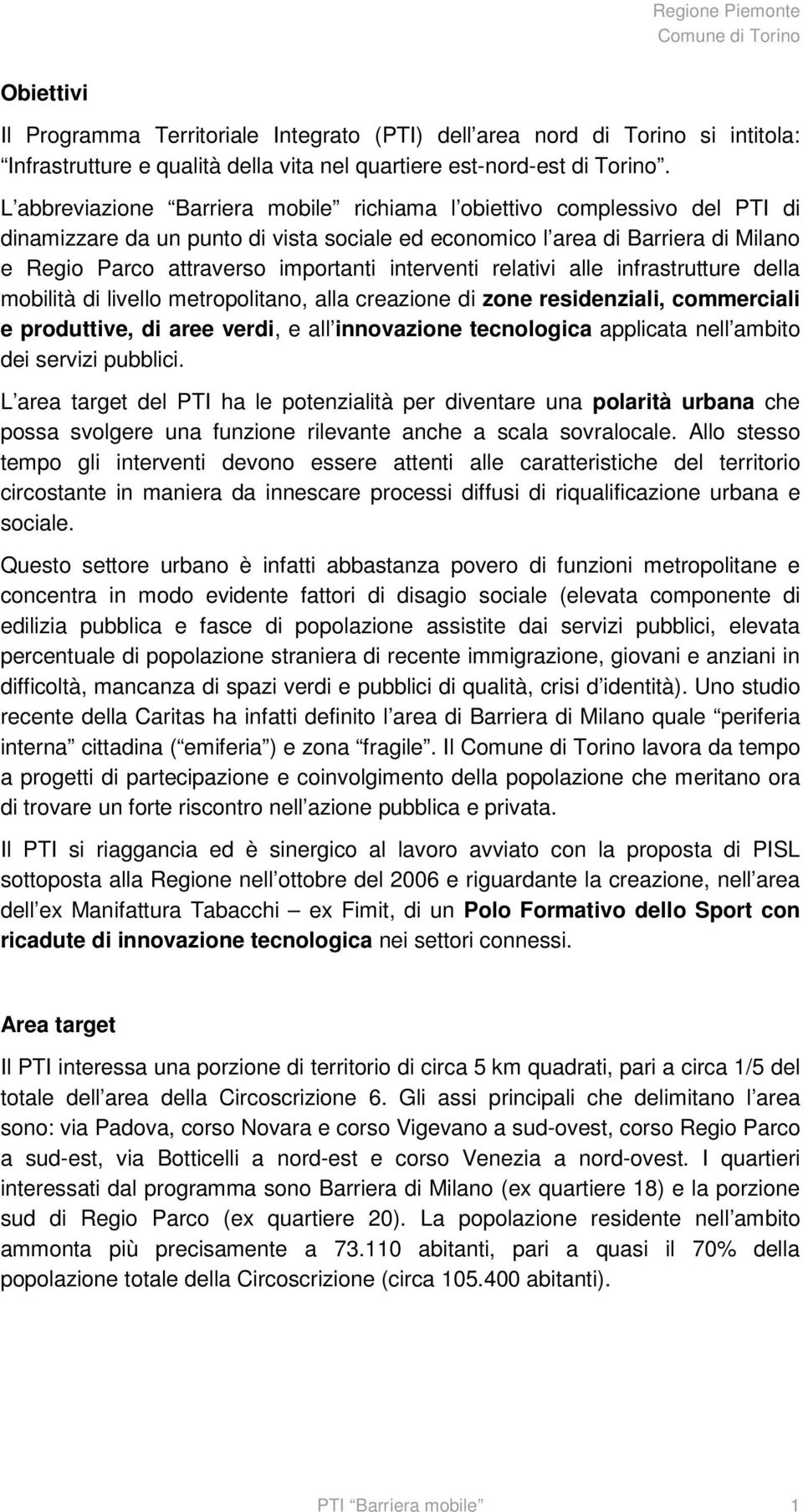 interventi relativi alle infrastrutture della mobilità di livello metropolitano, alla creazione di zone residenziali, commerciali e produttive, di aree verdi, e all innovazione tecnologica applicata