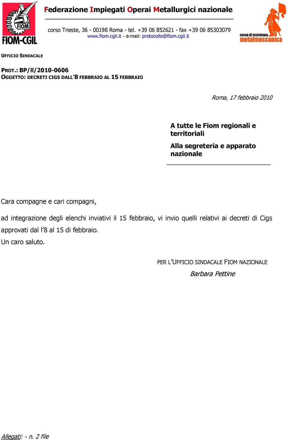 : BP/ll/2010-0606 OGGETTO: DECRETI CIGS DALL 8 FEBBRAIO AL 15 FEBBRAIO Roma, 17 febbraio 2010 A tutte le Fiom regionali e territoriali Alla segreteria e