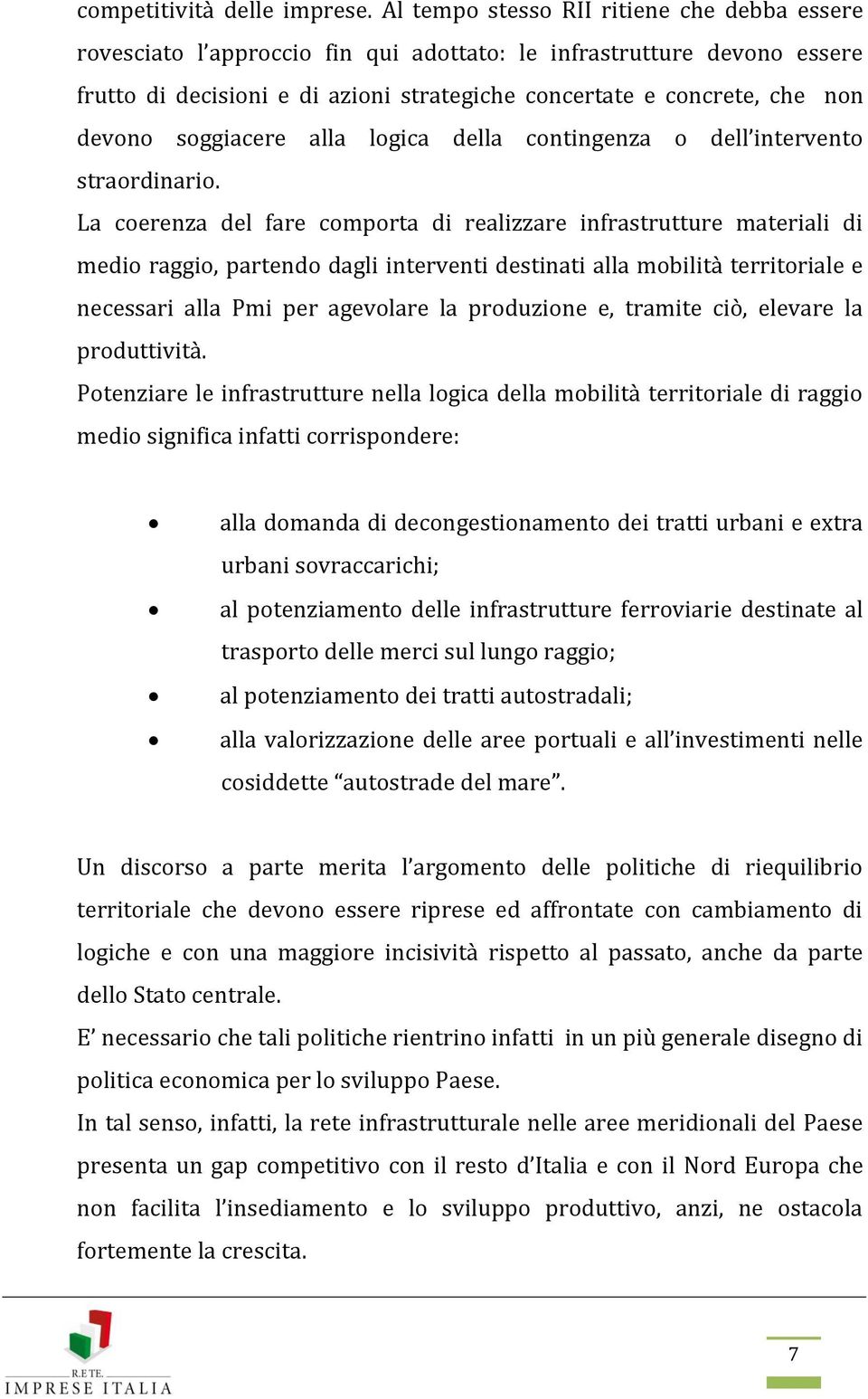 soggiacere alla logica della contingenza o dell intervento straordinario.