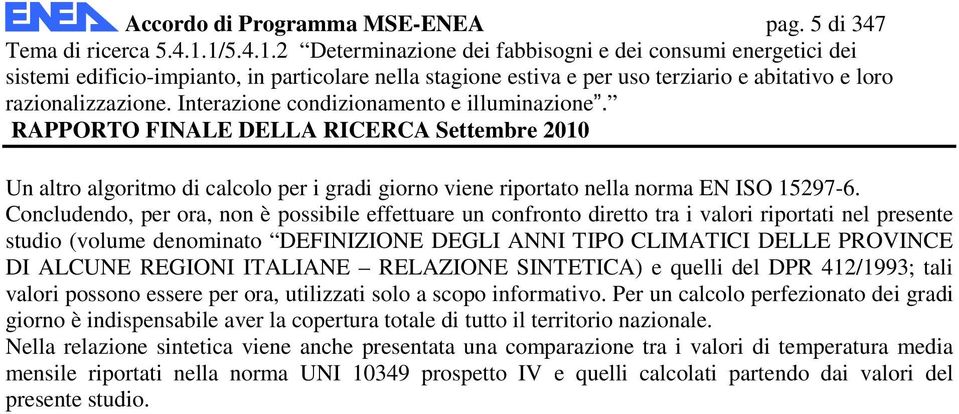 REGIONI ITALIANE RELAZIONE SINTETICA) e quelli del DPR 412/1993; tali valori possono essere per ora, utilizzati solo a scopo informativo.