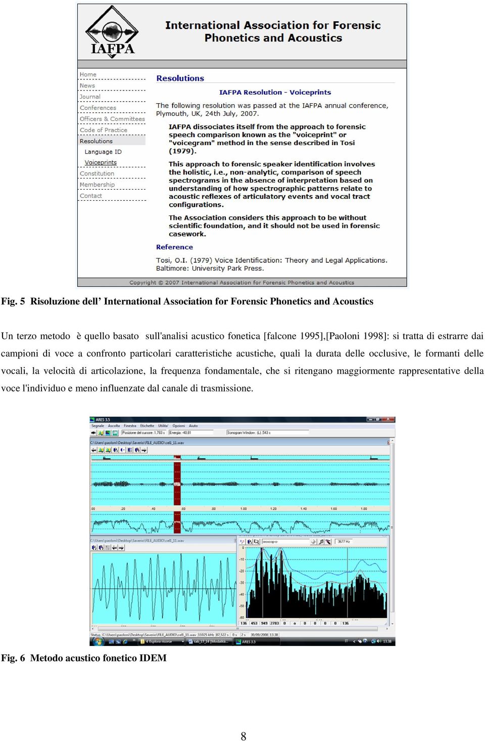 acustiche, quali la durata delle occlusive, le formanti delle vocali, la velocità di articolazione, la frequenza fondamentale, che si