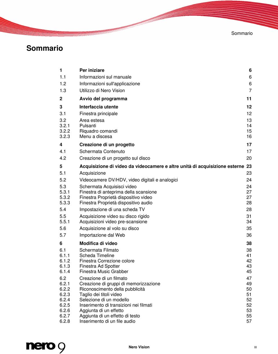 2 Creazione di un progetto sul disco 20 5 Acquisizione di video da videocamere e altre unità di acquisizione esterne 23 5.1 Acquisizione 23 5.2 Videocamere DV/HDV, video digitali e analogici 24 5.