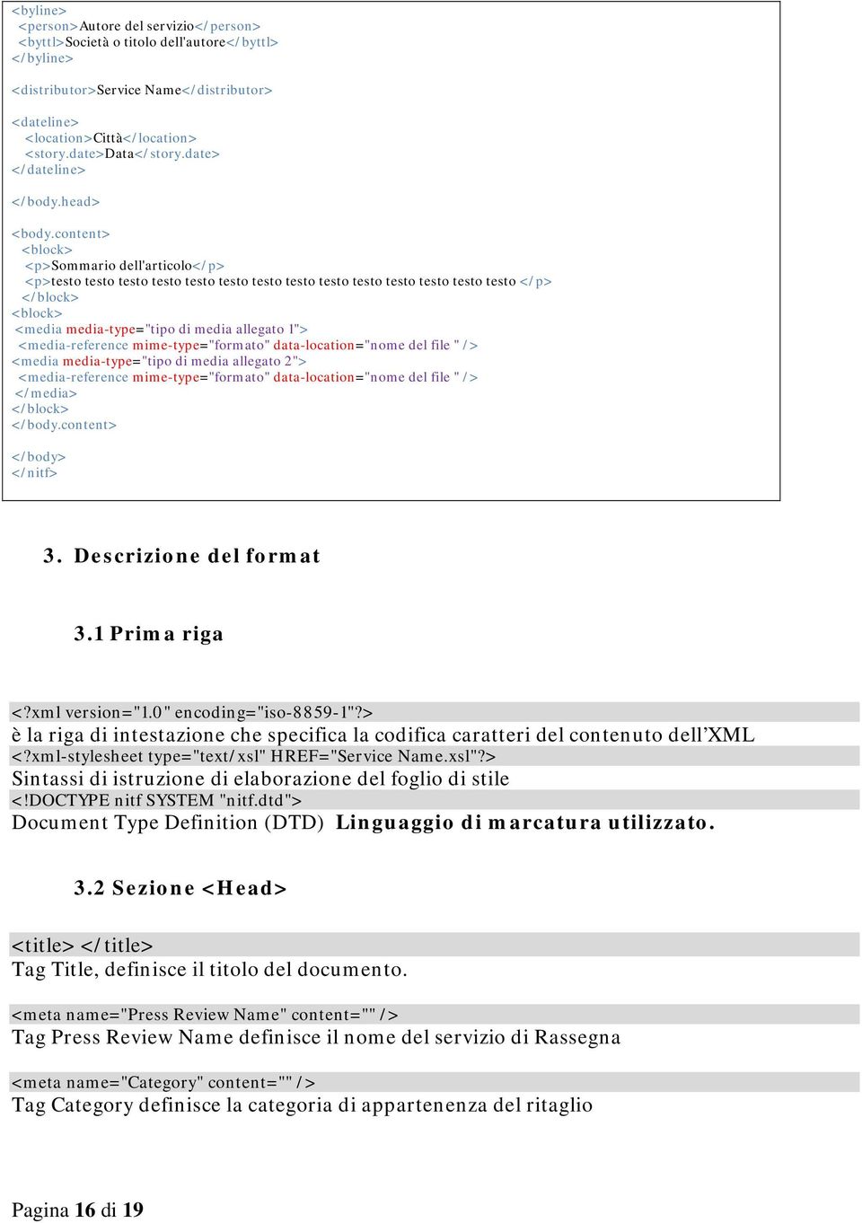 content> <block> <p>sommario dell'articolo</p> <p>testo testo testo testo testo testo testo testo testo testo testo testo testo testo </p> </block> <block> <media media-type="tipo di media allegato