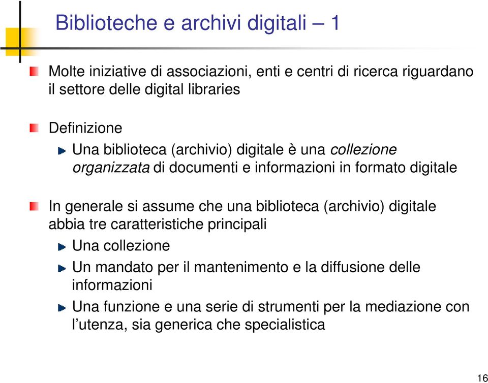 In generale si assume che una biblioteca (archivio) digitale abbia tre caratteristiche principali Una collezione Un mandato per il