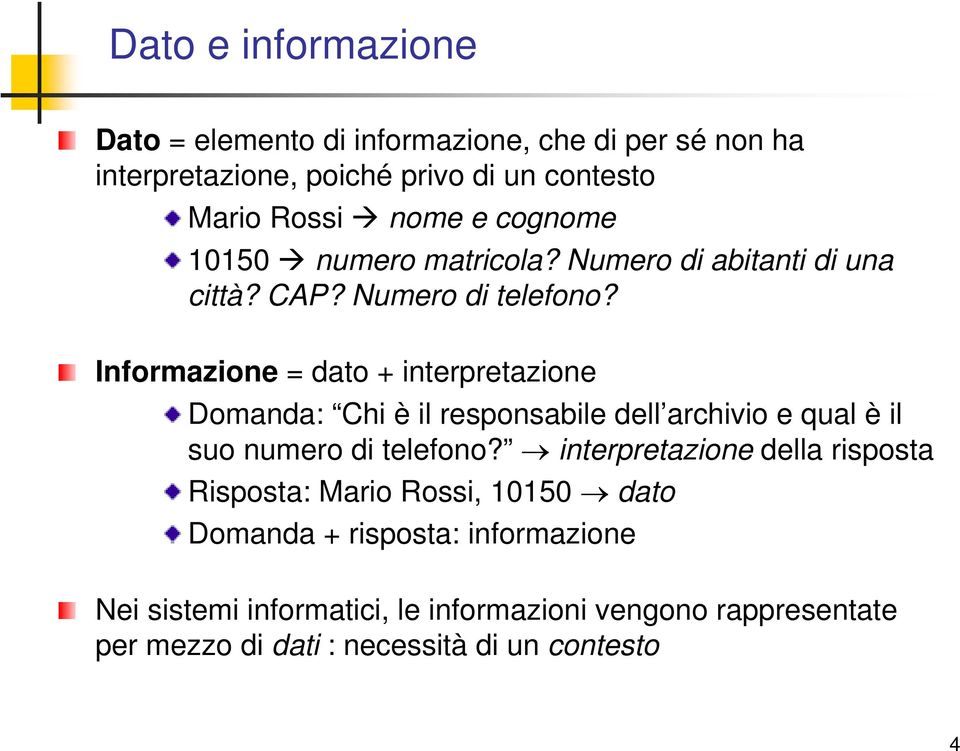 Informazione = dato + interpretazione Domanda: Chi è il responsabile dell archivio e qual è il suo numero di telefono?
