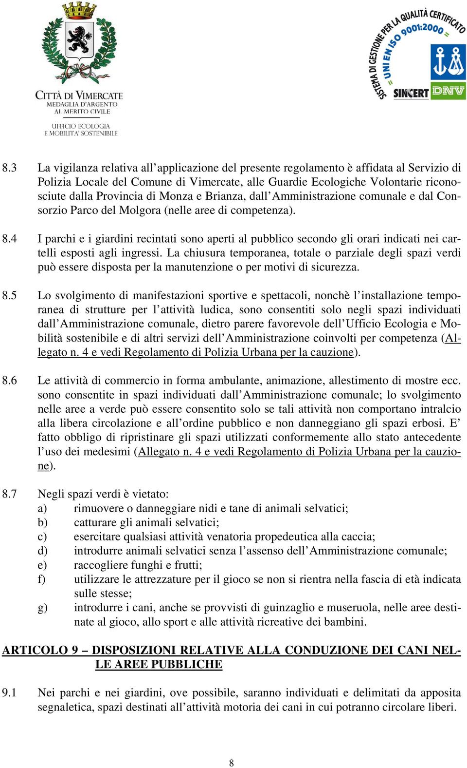 Monza e Brianza, dall Amministrazione comunale e dal Consorzio Parco del Molgora (nelle aree di competenza). 8.