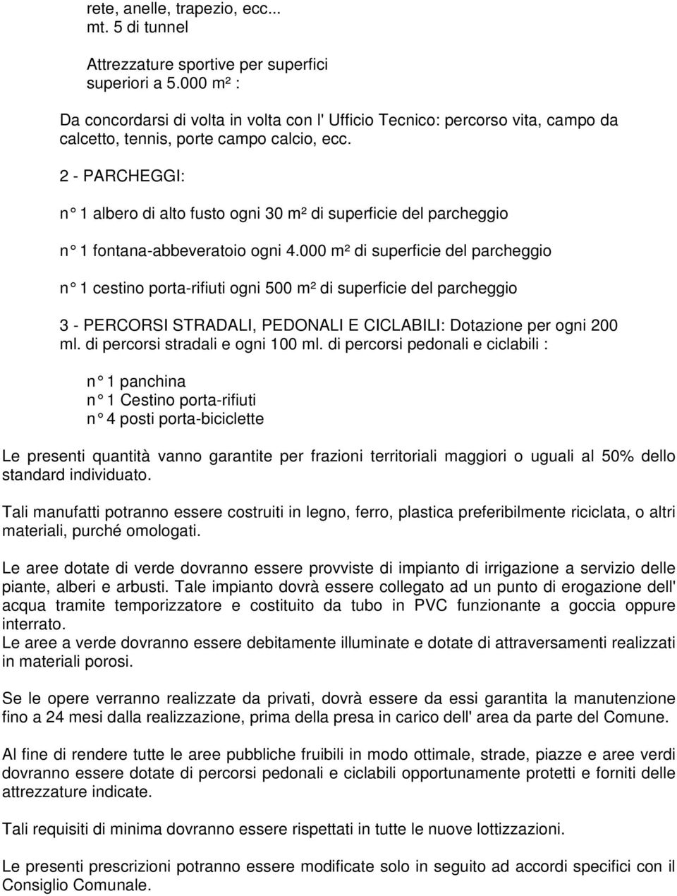 2 - PARCHEGGI: n 1 albero di alto fusto ogni 30 m² di superficie del parcheggio n 1 fontana-abbeveratoio ogni 4.