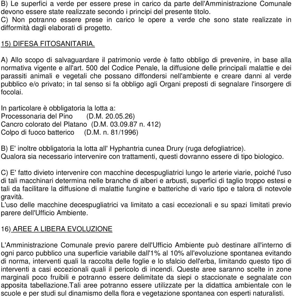 A) Allo scopo di salvaguardare il patrimonio verde è fatto obbligo di prevenire, in base alla normativa vigente e all'art.