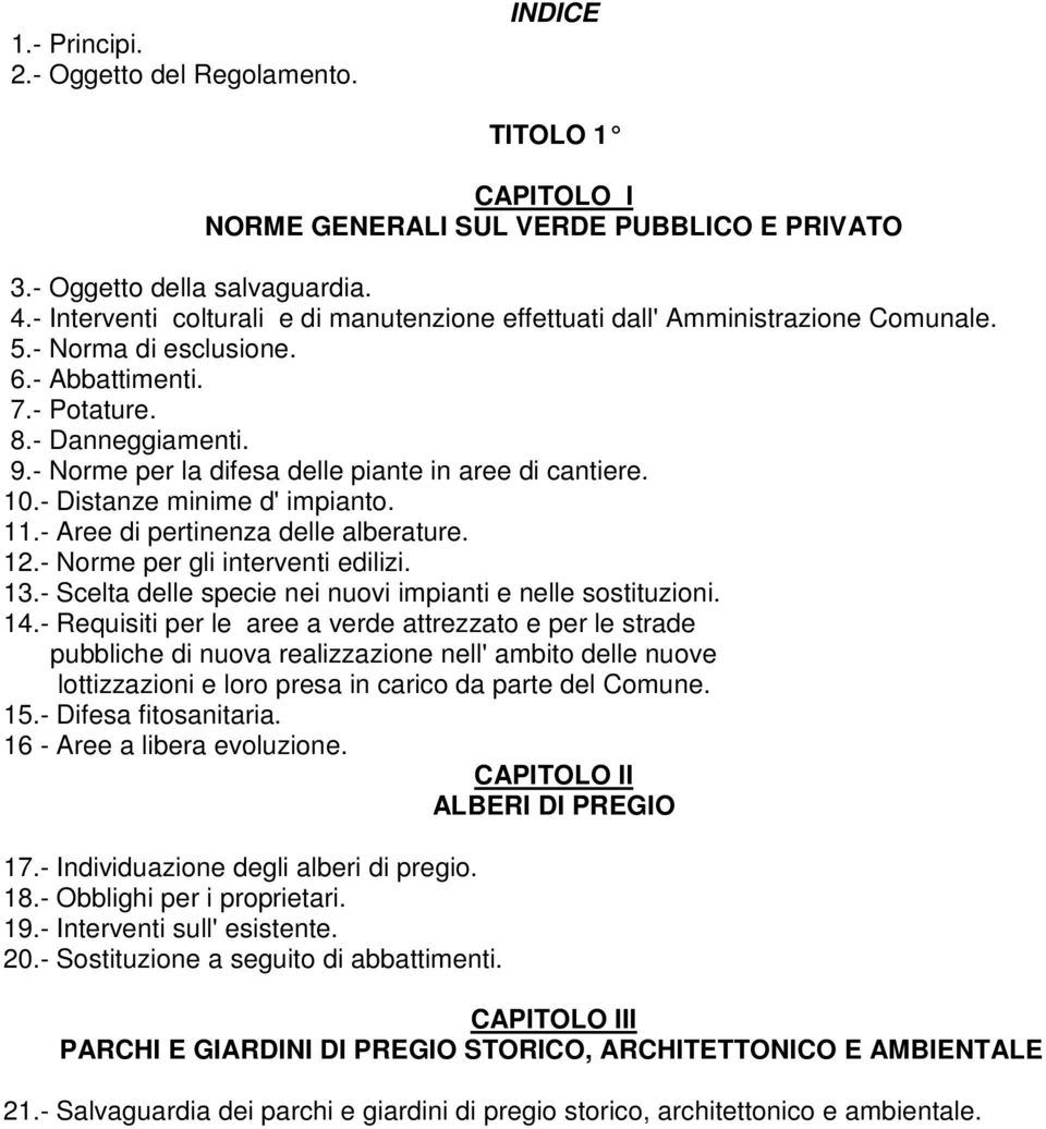 - Norme per la difesa delle piante in aree di cantiere. 10.- Distanze minime d' impianto. 11.- Aree di pertinenza delle alberature. 12.- Norme per gli interventi edilizi. 13.