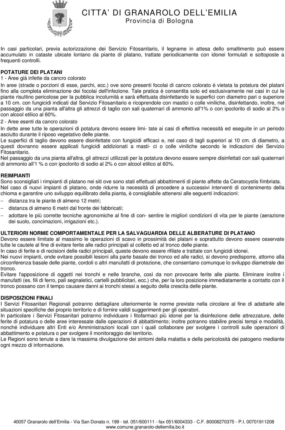 ) ove sono presenti focolai di cancro colorato è vietata la potatura dei platani fino alla completa eliminazione dei focolai dell'infezione.