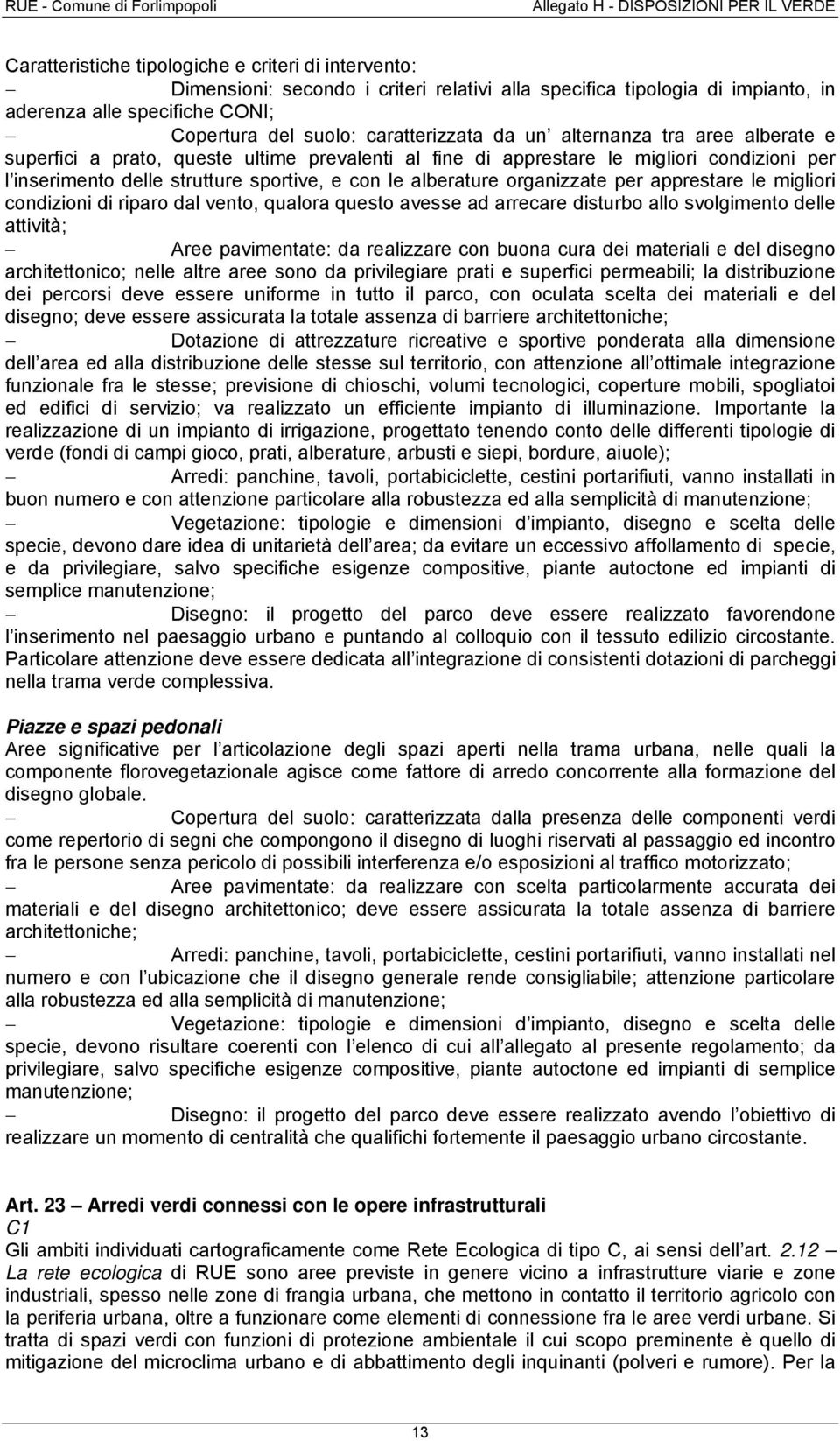 organizzate per apprestare le migliori condizioni di riparo dal vento, qualora questo avesse ad arrecare disturbo allo svolgimento delle attività; Aree pavimentate: da realizzare con buona cura dei