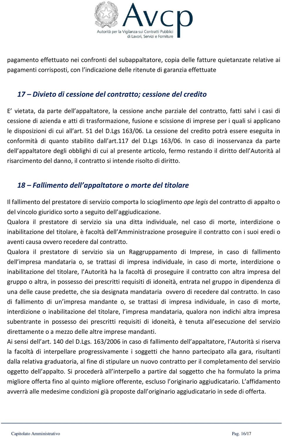 fusione e scissione di imprese per i quali si applicano le disposizioni di cui all art. 51 del D.Lgs 163/06. La cessione del credito potrà essere eseguita in conformità di quanto stabilito dall art.