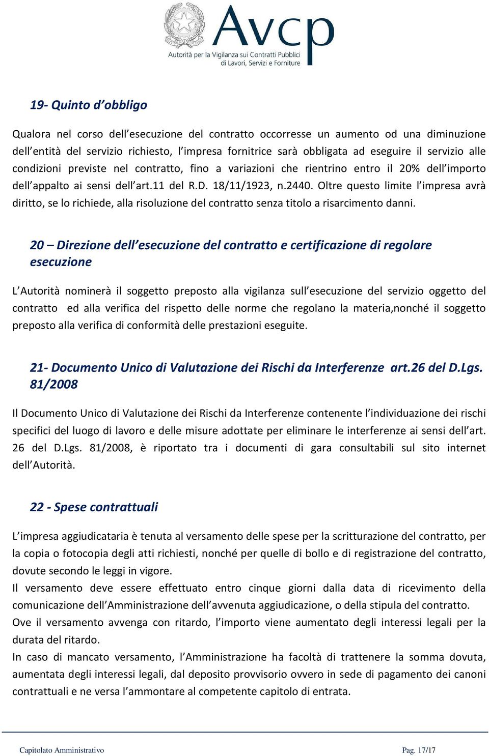 Oltre questo limite l impresa avrà diritto, se lo richiede, alla risoluzione del contratto senza titolo a risarcimento danni.