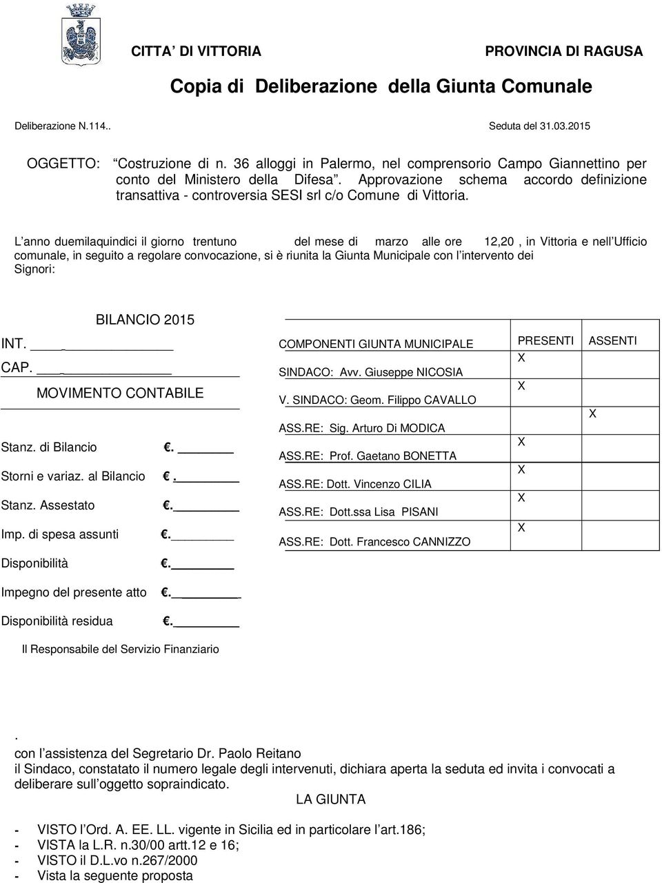 L anno duemilaquindici il giorno trentuno del mese di marzo alle ore 12,20, in Vittoria e nell Ufficio comunale, in seguito a regolare convocazione, si è riunita la Giunta Municipale con l intervento